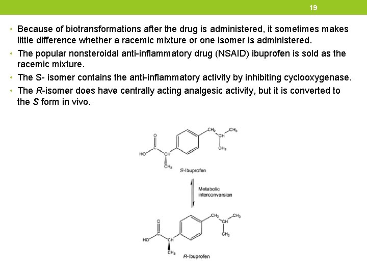 19 • Because of biotransformations after the drug is administered, it sometimes makes little