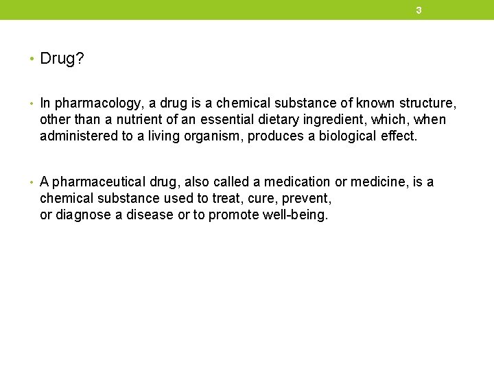 3 • Drug? • In pharmacology, a drug is a chemical substance of known