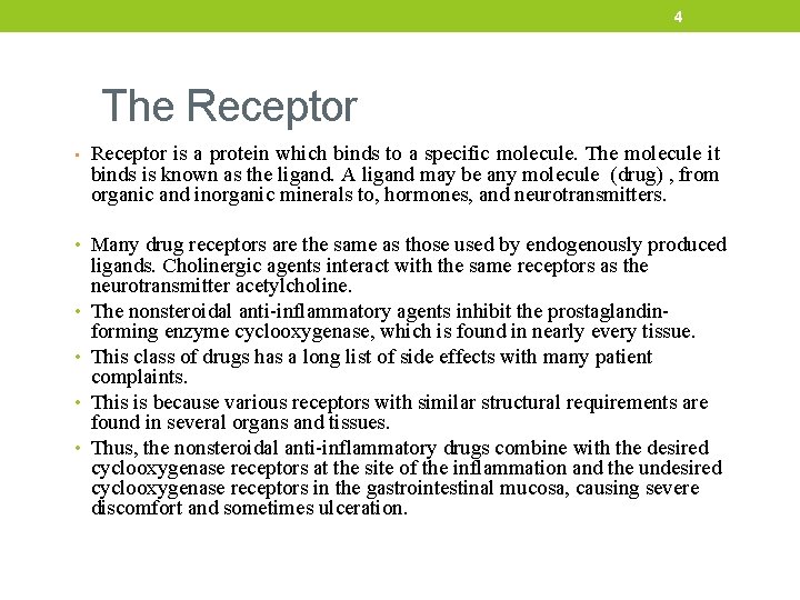 4 The Receptor • Receptor is a protein which binds to a specific molecule.