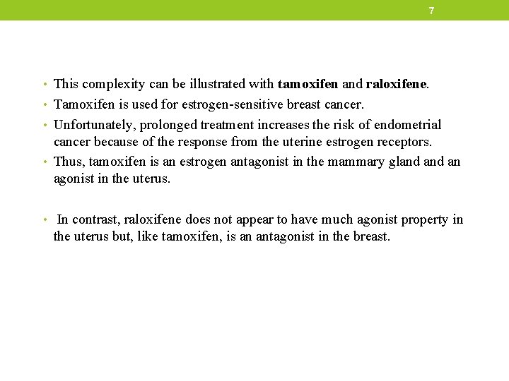 7 • This complexity can be illustrated with tamoxifen and raloxifene. • Tamoxifen is
