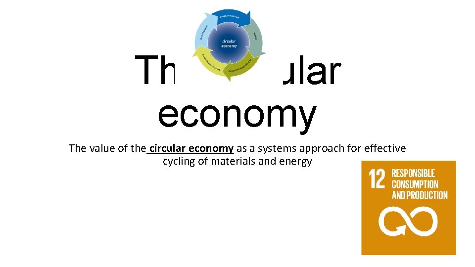 The circular economy The value of the circular economy as a systems approach for