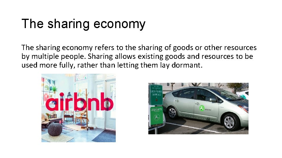 The sharing economy refers to the sharing of goods or other resources by multiple