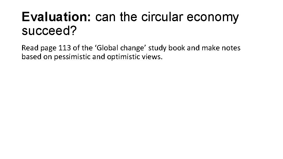 Evaluation: can the circular economy succeed? Read page 113 of the ‘Global change’ study