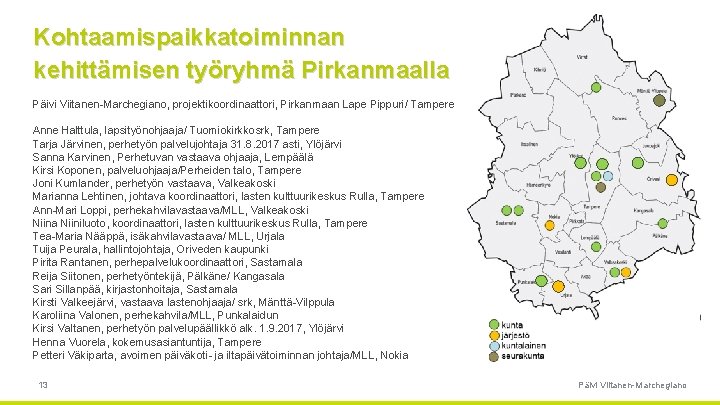 Kohtaamispaikkatoiminnan kehittämisen työryhmä Pirkanmaalla Päivi Viitanen Marchegiano, projektikoordinaattori, Pirkanmaan Lape Pippuri/ Tampere Anne Halttula,