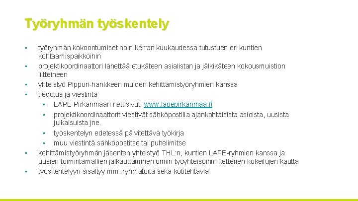 Työryhmän työskentely • • • työryhmän kokoontumiset noin kerran kuukaudessa tutustuen eri kuntien kohtaamispaikkoihin