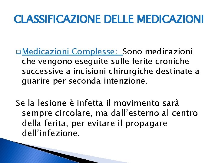 CLASSIFICAZIONE DELLE MEDICAZIONI q Medicazioni Complesse: Sono medicazioni che vengono eseguite sulle ferite croniche CLASSIFICAZIONE DELLE MEDICAZIONI q Medicazioni Complesse: Sono medicazioni che vengono eseguite sulle ferite croniche