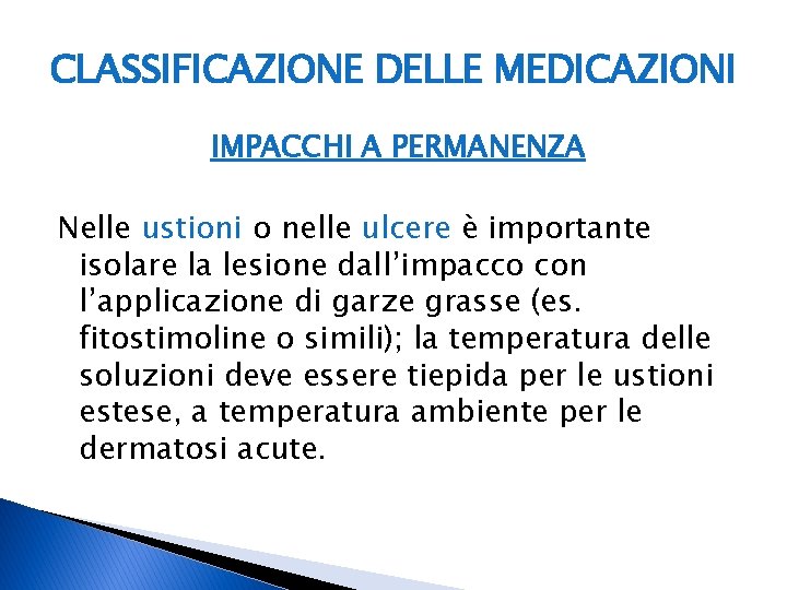 CLASSIFICAZIONE DELLE MEDICAZIONI IMPACCHI A PERMANENZA Nelle ustioni o nelle ulcere è importante isolare