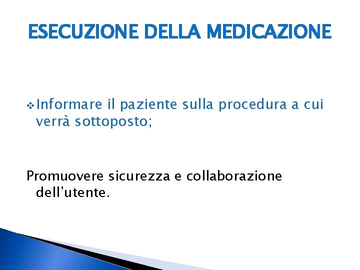 ESECUZIONE DELLA MEDICAZIONE v Informare il paziente sulla procedura a cui verrà sottoposto; Promuovere