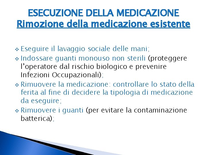 ESECUZIONE DELLA MEDICAZIONE Rimozione della medicazione esistente Eseguire il lavaggio sociale delle mani; v ESECUZIONE DELLA MEDICAZIONE Rimozione della medicazione esistente Eseguire il lavaggio sociale delle mani; v