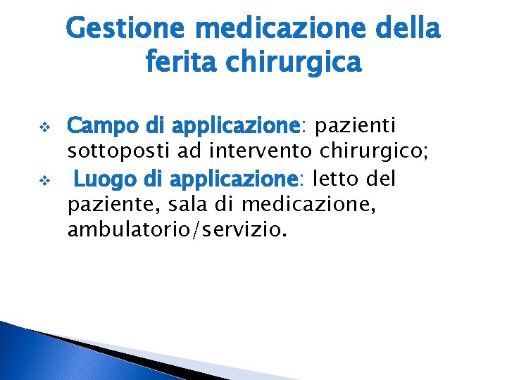 Gestione medicazione della ferita chirurgica v v Campo di applicazione: pazienti sottoposti ad intervento