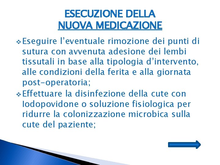 ESECUZIONE DELLA NUOVA MEDICAZIONE v Eseguire l’eventuale rimozione dei punti di sutura con avvenuta