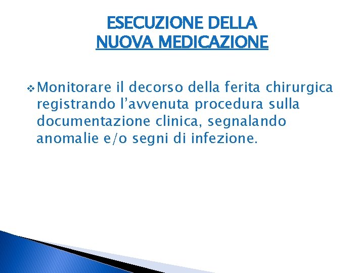 ESECUZIONE DELLA NUOVA MEDICAZIONE v Monitorare il decorso della ferita chirurgica registrando l’avvenuta procedura