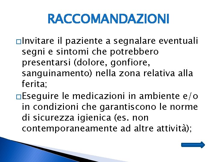 RACCOMANDAZIONI �Invitare il paziente a segnalare eventuali segni e sintomi che potrebbero presentarsi (dolore,