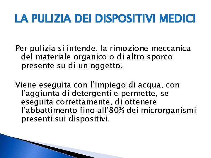 LA PULIZIA DEI DISPOSITIVI MEDICI Per pulizia si intende, la rimozione meccanica del materiale