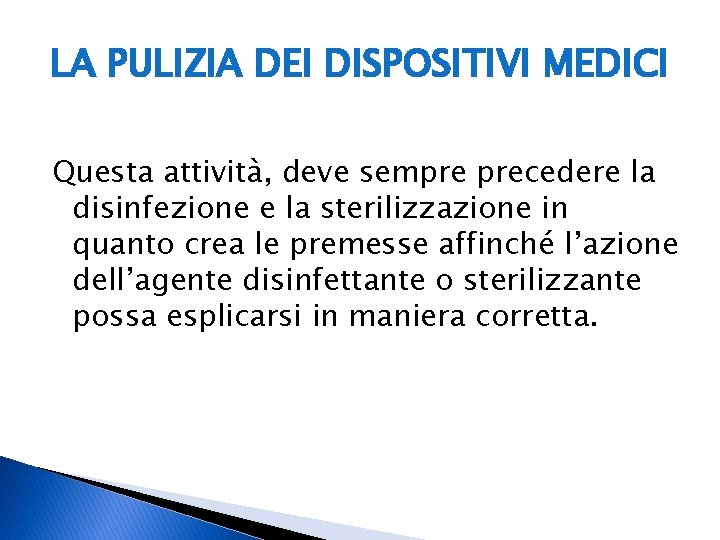 LA PULIZIA DEI DISPOSITIVI MEDICI Questa attività, deve sempre precedere la disinfezione e la