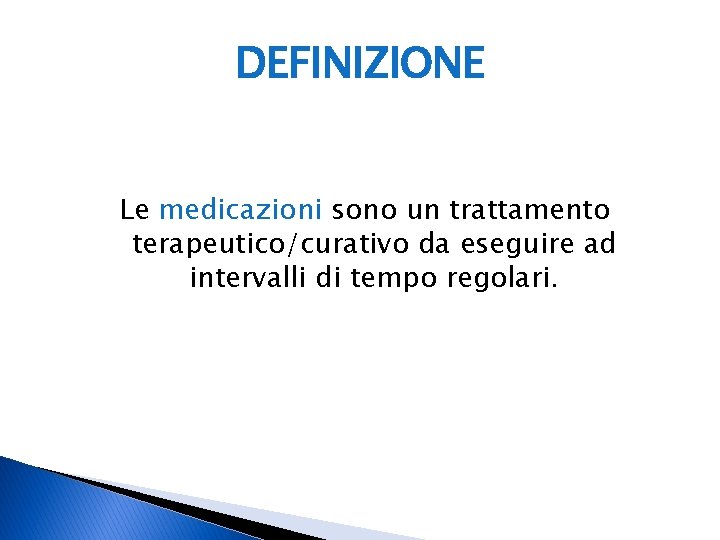 DEFINIZIONE Le medicazioni sono un trattamento terapeutico/curativo da eseguire ad intervalli di tempo regolari.