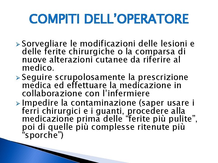 COMPITI DELL’OPERATORE Ø Sorvegliare le modificazioni delle lesioni e delle ferite chirurgiche o la COMPITI DELL’OPERATORE Ø Sorvegliare le modificazioni delle lesioni e delle ferite chirurgiche o la