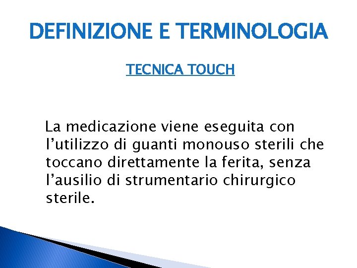 DEFINIZIONE E TERMINOLOGIA TECNICA TOUCH La medicazione viene eseguita con l’utilizzo di guanti monouso