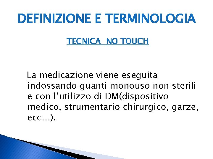 DEFINIZIONE E TERMINOLOGIA TECNICA NO TOUCH La medicazione viene eseguita indossando guanti monouso non