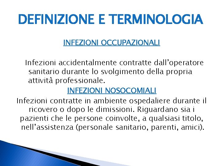 DEFINIZIONE E TERMINOLOGIA INFEZIONI OCCUPAZIONALI Infezioni accidentalmente contratte dall’operatore sanitario durante lo svolgimento della