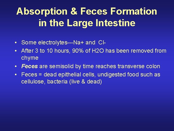 Absorption & Feces Formation in the Large Intestine • Some electrolytes---Na+ and Cl •