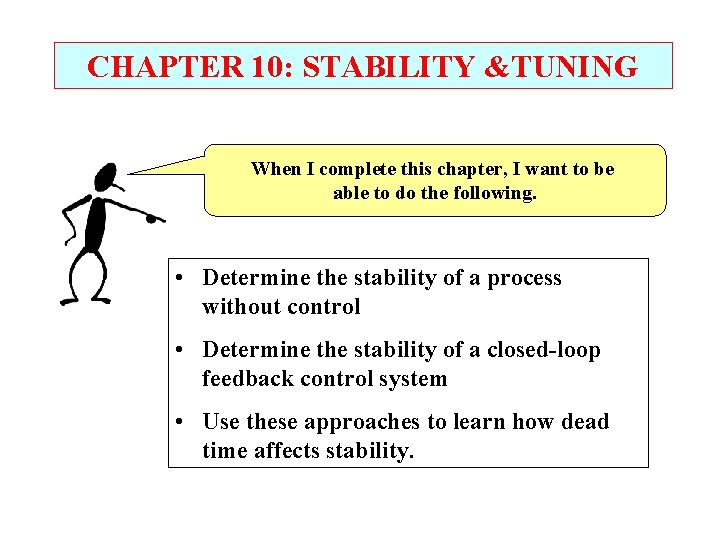 CHAPTER 10: STABILITY &TUNING When I complete this chapter, I want to be able