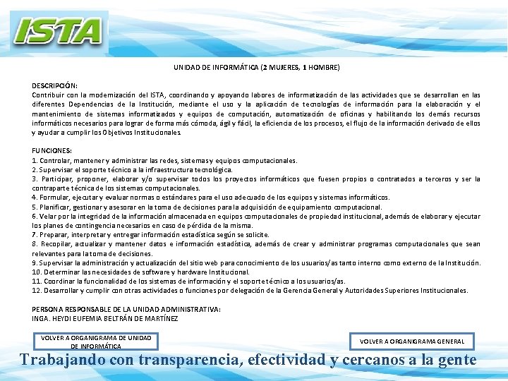 UNIDAD DE INFORMÁTICA (2 MUJERES, 1 HOMBRE) DESCRIPCIÓN: Contribuir con la modernización del ISTA,