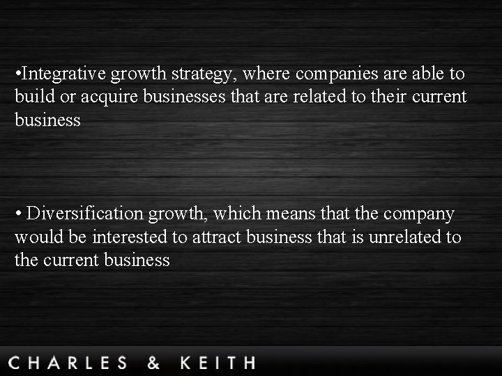  • Integrative growth strategy, where companies are able to build or acquire businesses