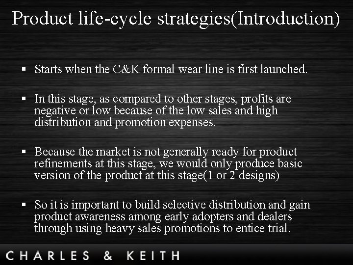 Product life-cycle strategies(Introduction) § Starts when the C&K formal wear line is first launched.