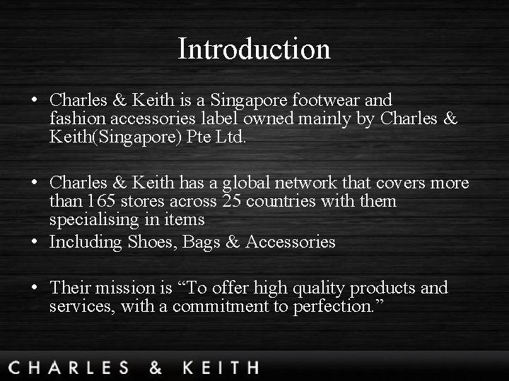 Introduction • Charles & Keith is a Singapore footwear and fashion accessories label owned