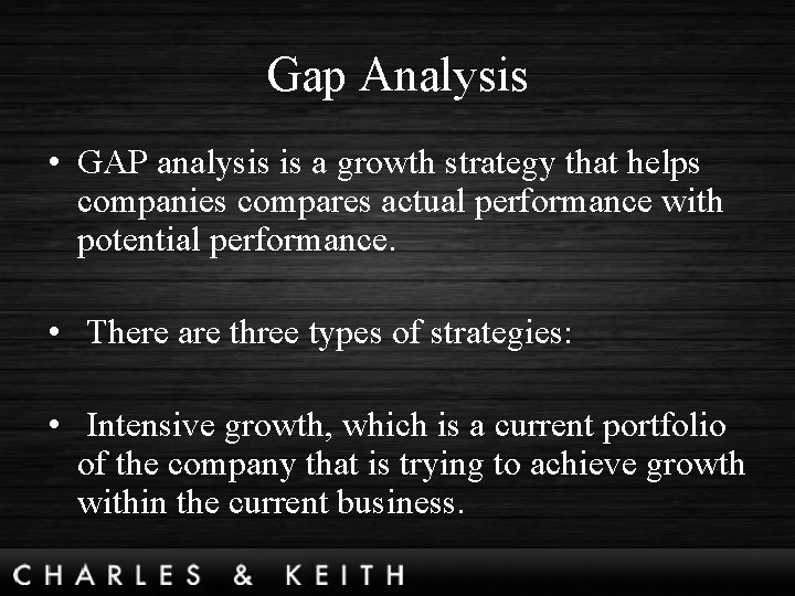 Gap Analysis • GAP analysis is a growth strategy that helps companies compares actual