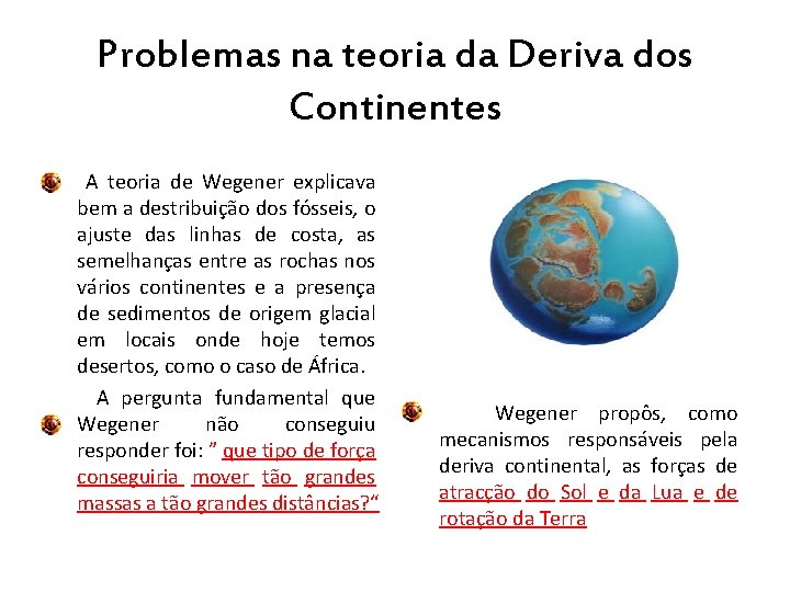 Problemas na teoria da Deriva dos Continentes A teoria de Wegener explicava bem a