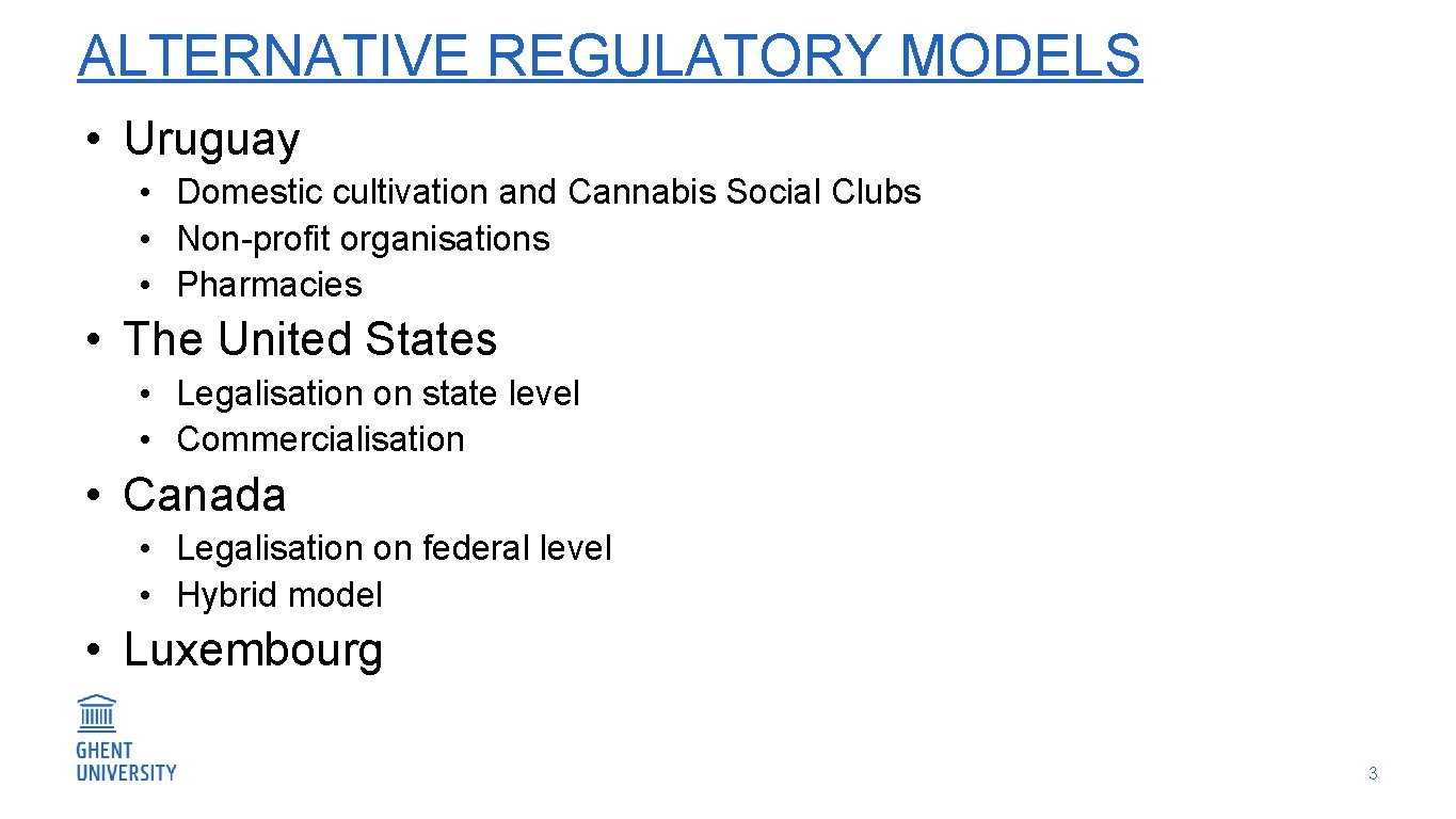 ALTERNATIVE REGULATORY MODELS • Uruguay • Domestic cultivation and Cannabis Social Clubs • Non-profit