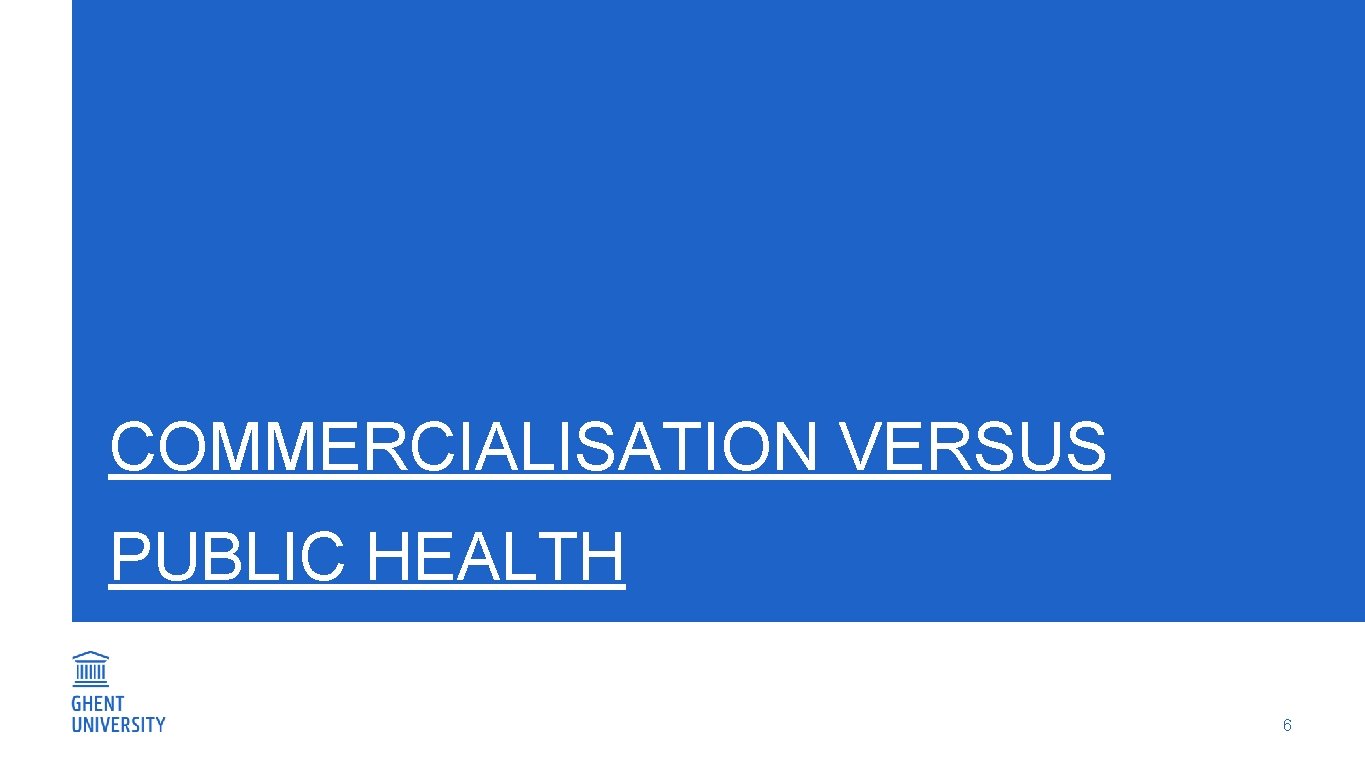 COMMERCIALISATION VERSUS PUBLIC HEALTH 6 