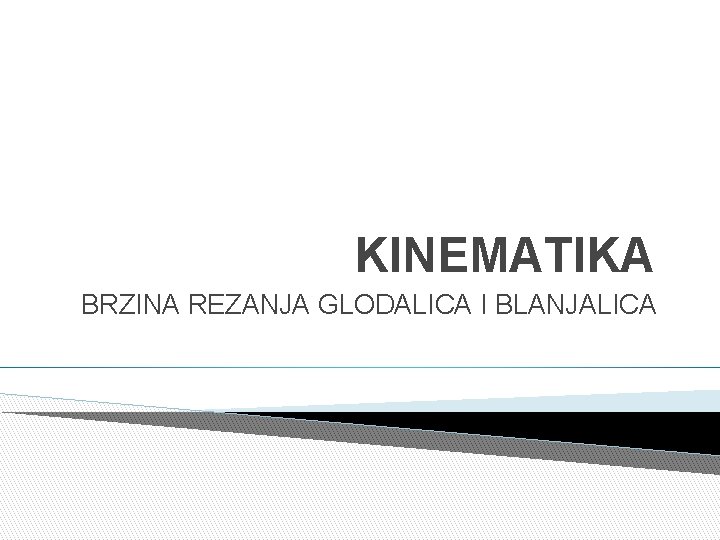 KINEMATIKA BRZINA REZANJA GLODALICA I BLANJALICA 