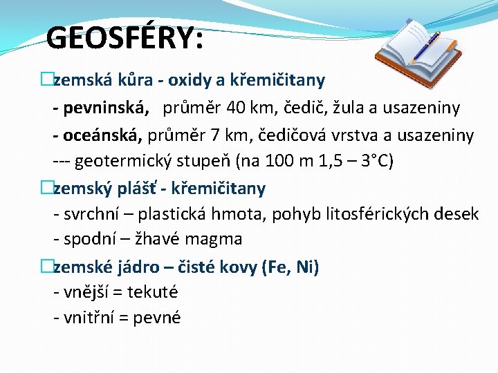 GEOSFÉRY: �zemská kůra - oxidy a křemičitany - pevninská, průměr 40 km, čedič, žula