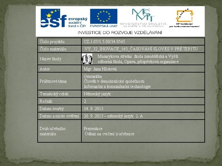 Číslo projektu CZ. 1. 07/1. 5. 00/34. 0565 Číslo materiálu VY_32_INOVACE_163_ČASOVÁNÍ SLOVES V PRÉTERITU Číslo projektu CZ. 1. 07/1. 5. 00/34. 0565 Číslo materiálu VY_32_INOVACE_163_ČASOVÁNÍ SLOVES V PRÉTERITU
