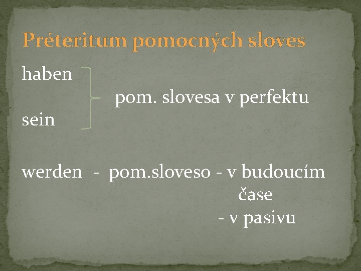 Préteritum pomocných sloves haben sein pom. slovesa v perfektu werden - pom. sloveso - Préteritum pomocných sloves haben sein pom. slovesa v perfektu werden - pom. sloveso -