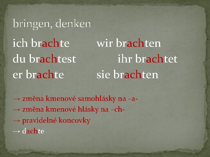 bringen, denken ich brachte du brachtest er brachte wir brachten ihr brachtet sie brachten bringen, denken ich brachte du brachtest er brachte wir brachten ihr brachtet sie brachten