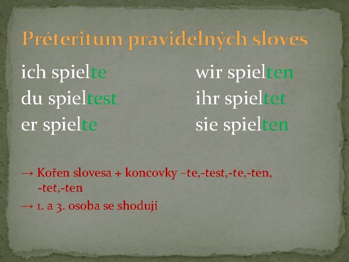 Préteritum pravidelných sloves ich spielte du spieltest er spielte wir spielten ihr spieltet sie Préteritum pravidelných sloves ich spielte du spieltest er spielte wir spielten ihr spieltet sie