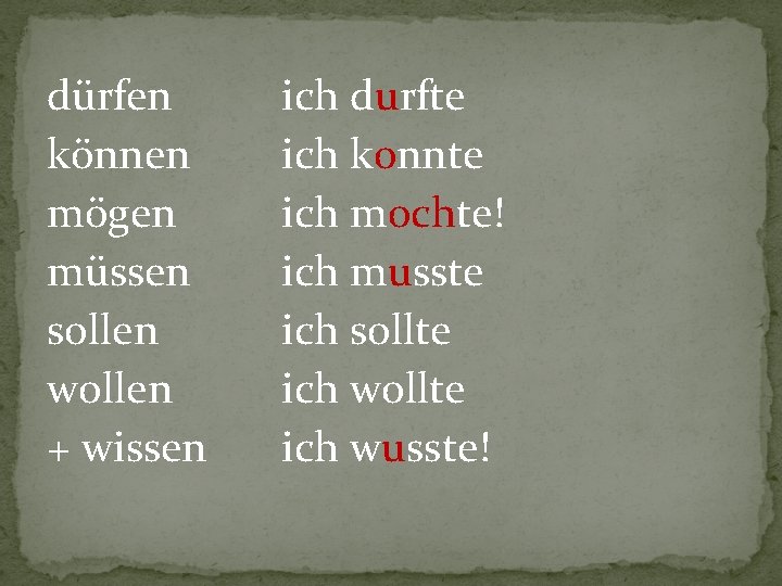 dürfen können mögen müssen sollen wollen + wissen ich durfte ich konnte ich mochte! dürfen können mögen müssen sollen wollen + wissen ich durfte ich konnte ich mochte!