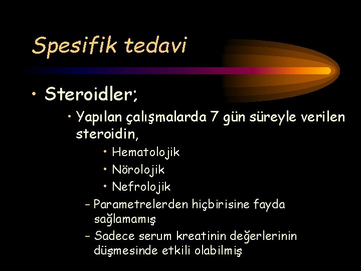 Spesifik tedavi • Steroidler; • Yapılan çalışmalarda 7 gün süreyle verilen steroidin, • Hematolojik