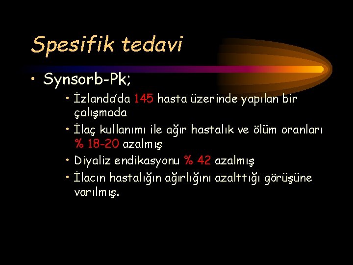 Spesifik tedavi • Synsorb-Pk; • İzlanda’da 145 hasta üzerinde yapılan bir çalışmada • İlaç