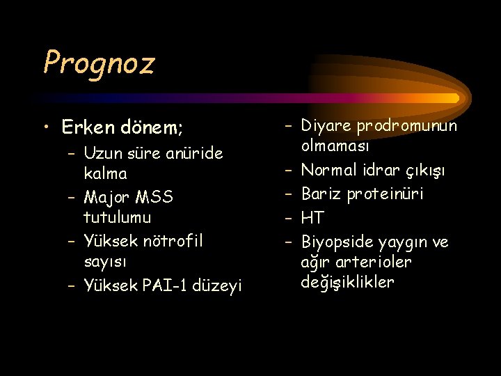 Prognoz • Erken dönem; – Uzun süre anüride kalma – Major MSS tutulumu –