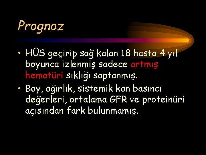 Prognoz • HÜS geçirip sağ kalan 18 hasta 4 yıl boyunca izlenmiş sadece artmış