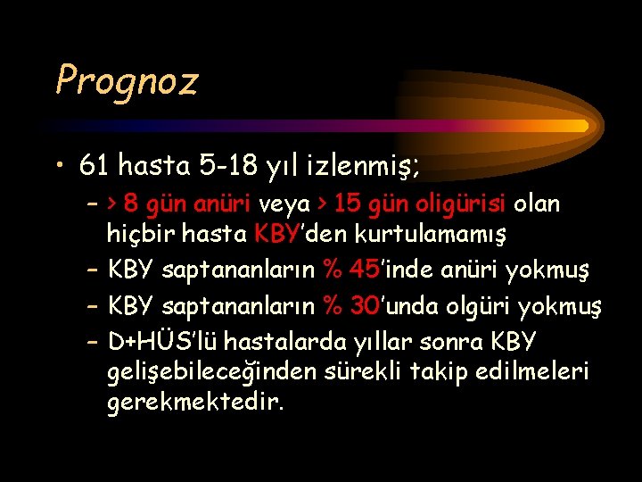 Prognoz • 61 hasta 5 -18 yıl izlenmiş; – > 8 gün anüri veya