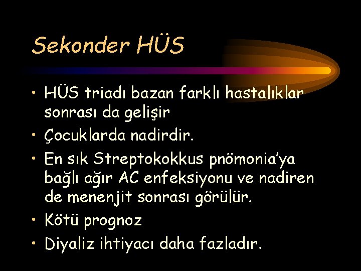 Sekonder HÜS • HÜS triadı bazan farklı hastalıklar sonrası da gelişir • Çocuklarda nadirdir.