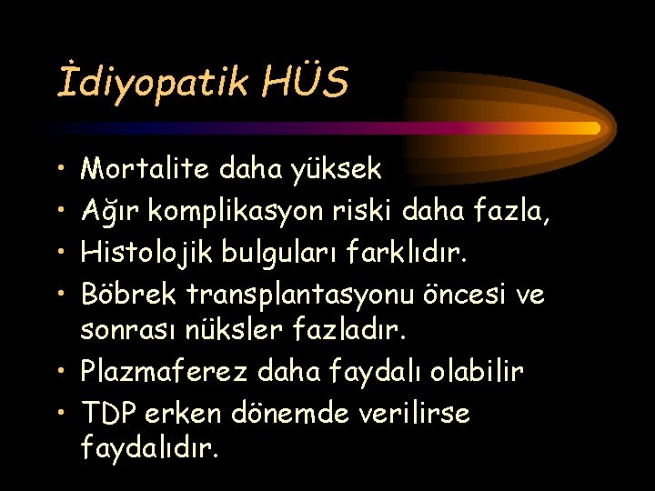 İdiyopatik HÜS • • Mortalite daha yüksek Ağır komplikasyon riski daha fazla, Histolojik bulguları