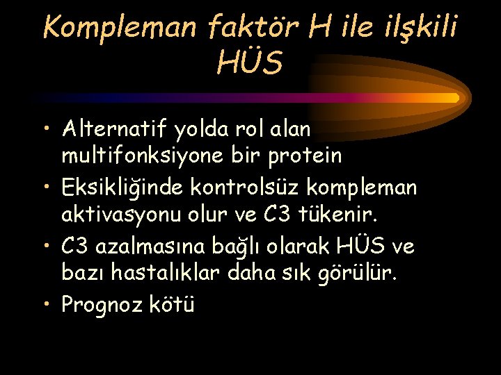 Kompleman faktör H ile ilşkili HÜS • Alternatif yolda rol alan multifonksiyone bir protein