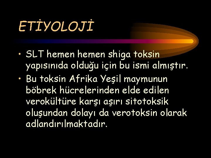 ETİYOLOJİ • SLT hemen shiga toksin yapısınıda olduğu için bu ismi almıştır. • Bu